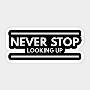 Never Stop Looking Up - Motivational Words Sticker